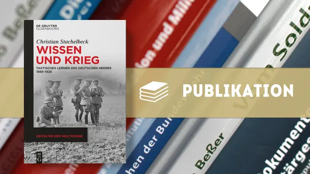 Buchpublikation zu taktischem Lernen im deutschen Heer 1888–1926. | Foto: Zentrum für Militärgeschichte und Sozialwissenschaften der Bundeswehr, Foto: Bundeswehr